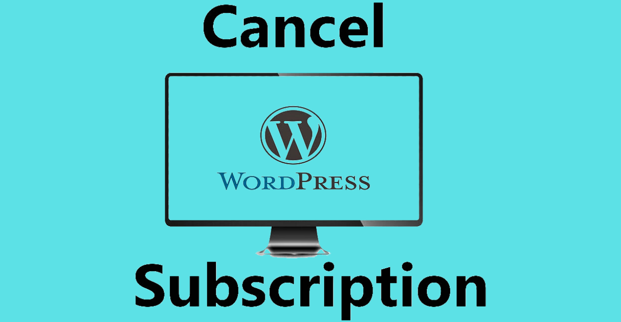 Guide to Cancelling Your WordPress Subscription: Reasons, Types, and Steps