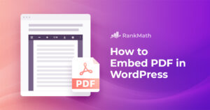 Guide to Embedding PDFs in WordPress: Methods, Benefits, and Techniques