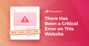 Troubleshooting Guide: How to Fix the 'Critical Error' Message in WordPress