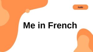 Simple Ways to Say 'Me' in French: Usage and Examples